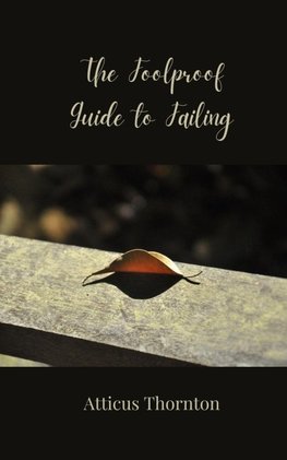 The Foolproof Guide to Failing