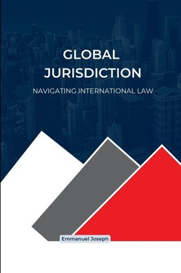 Global Jurisdiction, Navigating International Law