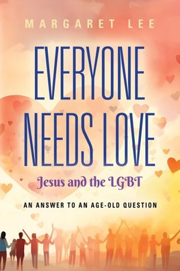 Everyone Needs Love... Jesus And The LGBT