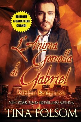 L'Anima Gemella di Gabriel (Vampiri Scanguards #3)(Edizione a caratteri grandi)