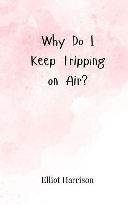 Why Do I Keep Tripping on Air?