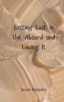 Getting Lost in the Absurd and Loving It