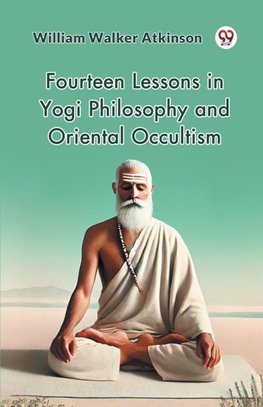 Fourteen Lessons in Yogi Philosophy and Oriental Occultism