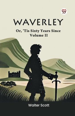 Waverley Or, 'Tis Sixty Years Since Volume II