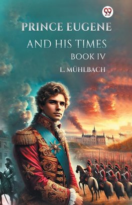 Prince Eugene And His Times Book IV