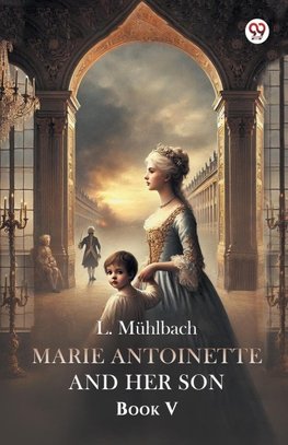 Marie Antoinette And Her Son Book V