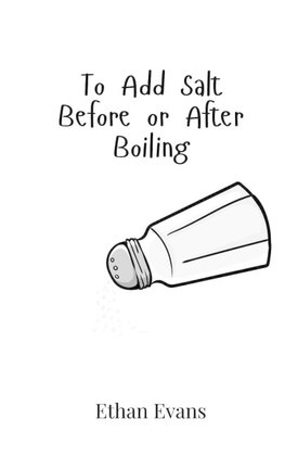 To Add Salt Before or After Boiling