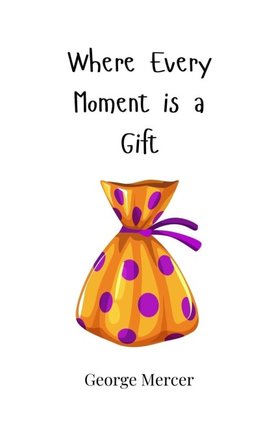 Where Every Moment is a Gift