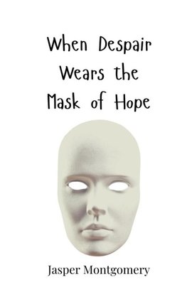 When Despair Wears the Mask of Hope