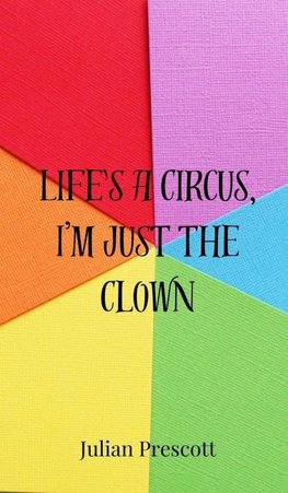 Life's a Circus, I'm Just the Clown