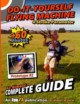 Do It Yourself Flying Machine. An Almost Complete Guide
