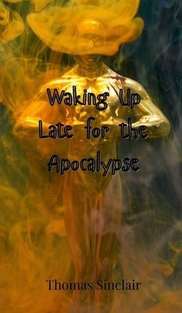 Waking Up Late for the Apocalypse