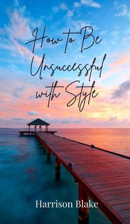 How to Be Unsuccessful with Style
