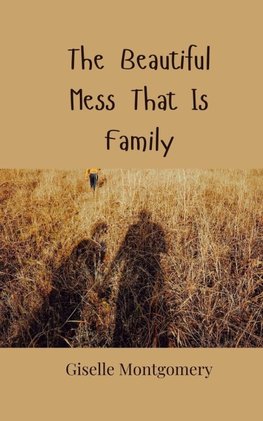 The Beautiful Mess That Is Family