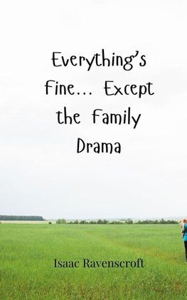 Everything's Fine... Except the Family Drama