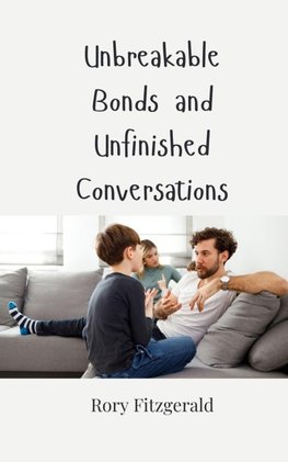 Unbreakable Bonds and Unfinished Conversations