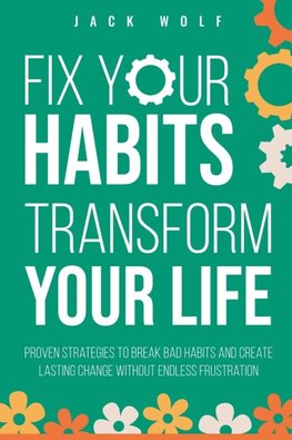 Fix Your Habits, Transform Your Life