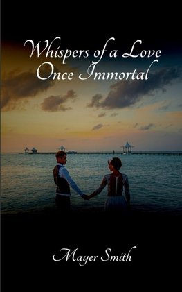 Whispers of a Love Once Immortal