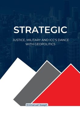 Strategic Justice, Military and ICC's Dance with Geopolitics
