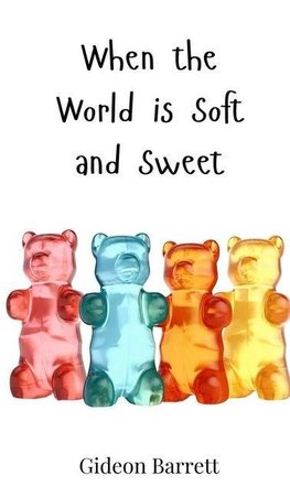 When the World is Soft and Sweet