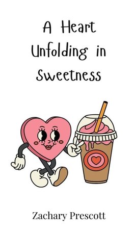 A Heart Unfolding in Sweetness