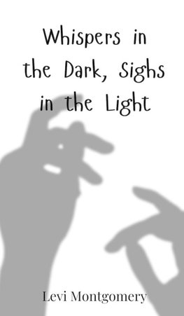 Whispers in the Dark, Sighs in the Light