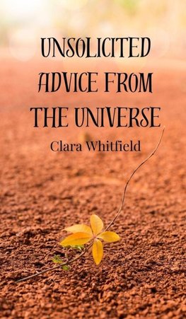 Unsolicited Advice from the Universe