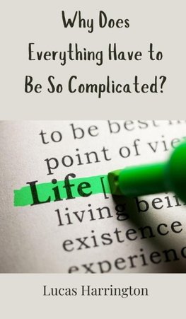Why Does Everything Have to Be So Complicated?