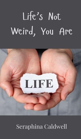 Life's Not Weird, You Are