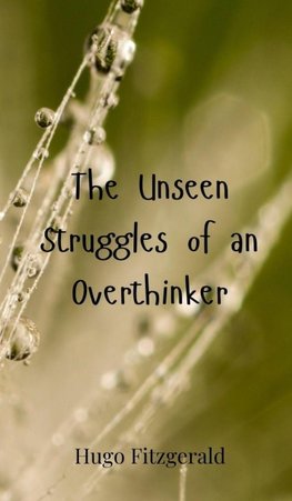 The Unseen Struggles of an Overthinker