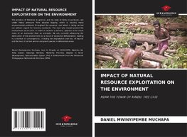 IMPACT OF NATURAL RESOURCE EXPLOITATION ON THE ENVIRONMENT