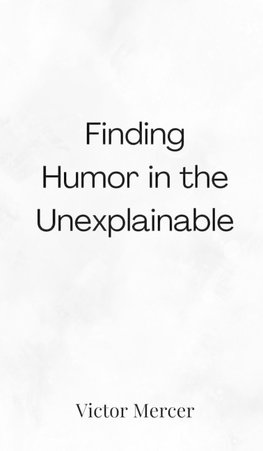 Finding Humor in the Unexplainable
