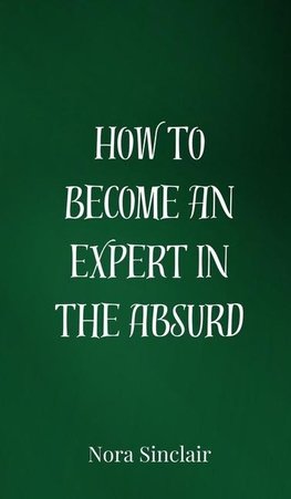 How to Become an Expert in the Absurd