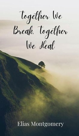 Together We Break, Together We Heal