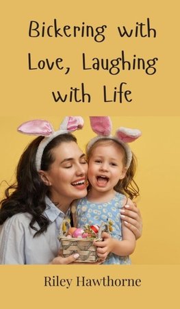 Bickering with Love, Laughing with Life