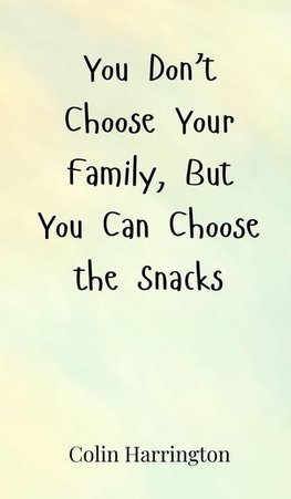 You Don't Choose Your Family, But You Can Choose the Snacks