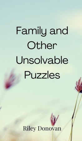 Family and Other Unsolvable Puzzles