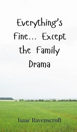 Everything's Fine... Except the Family Drama