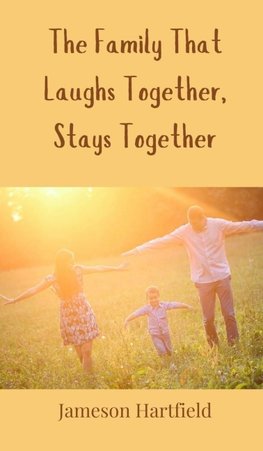 The Family That Laughs Together, Stays Together
