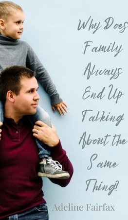 Why Does Family Always End Up Talking About the Same Thing?