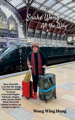 Snake Wong All the Way Marco Wong 2025 Lunar New Year Journal The Colourful Version For the trip to the United Kingdom - Edinburgh, Glasgow, Leeds, Coventry, Bristol, Oxford, and London Foreword by Antony Lam Epilogue by Ryan Liu