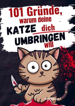 101 Gründe, warum deine Katze dich umbringen will