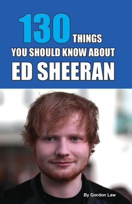 130 Things You Should Know About Ed Sheeran