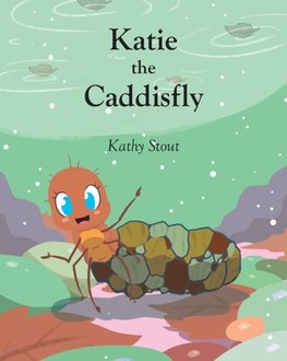 Katie the Caddisfly