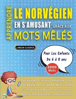 APPRENDRE LE NORVÉGIEN EN S'AMUSANT GRÂCE AUX MOTS MÊLÉS - POUR LES ENFANTS DE 6 À 8 ANS - Découvrez Comment Améliorer Son Vocabulaire Avec 2000 Mots Cachés Et S'entraîner À La Maison - 100 Grilles De Jeux - Matériel Pédagogique Et Cahier D'activités
