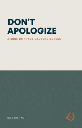 DON'T APOLOGIZE; DON'T SAY, "I'M SORRY."