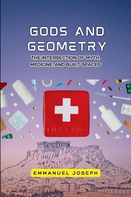 gods and Geometry, The Intersection of Myth, Medicine, and Built Spaces