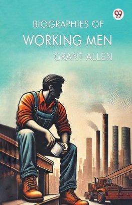 Biographies Of Working Men