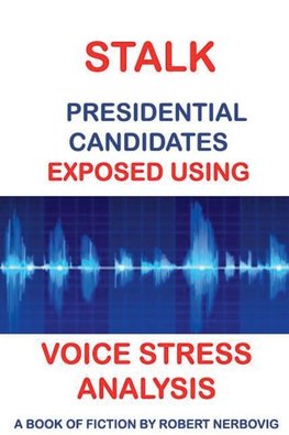 Stalk - Presidential Candidates Exposed Using Voice Stress Analysis