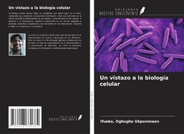 Un vistazo a la biología celular